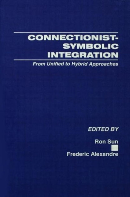 Connectionist-Symbolic Integration : From Unified to Hybrid Approaches, Paperback / softback Book