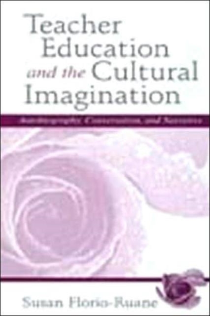 Teacher Education and the Cultural Imagination : Autobiography, Conversation, and Narrative, Hardback Book