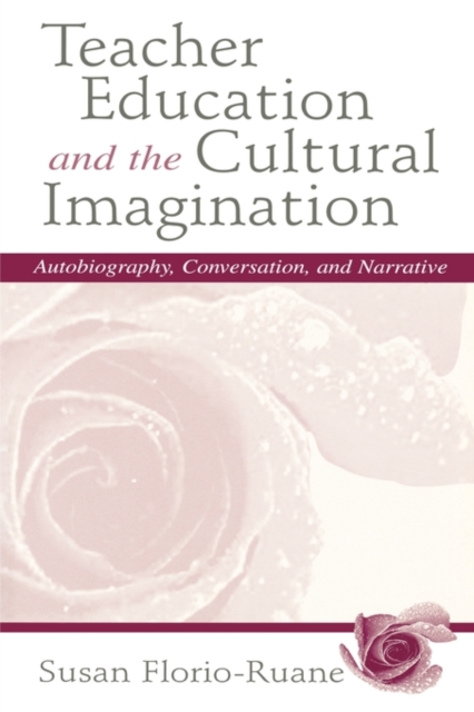 Teacher Education and the Cultural Imagination : Autobiography, Conversation, and Narrative, Paperback / softback Book