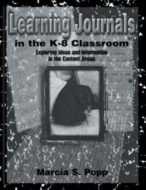 Learning Journals in the K-8 Classroom : Exploring Ideas and information in the Content Areas, Paperback / softback Book