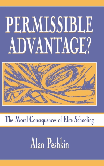 Permissible Advantage? : The Moral Consequences of Elite Schooling, Hardback Book