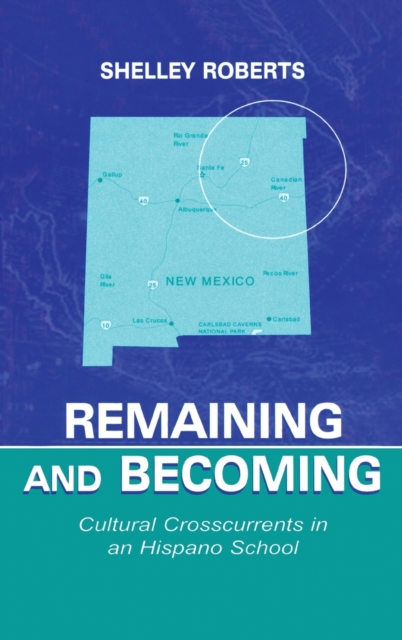 Remaining and Becoming : Cultural Crosscurrents in An Hispano School, Hardback Book