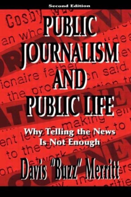 Public Journalism and Public Life : Why Telling the News Is Not Enough, Paperback / softback Book