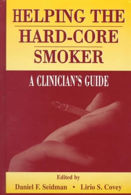 Helping the Hard-core Smoker : A Clinician's Guide, Hardback Book