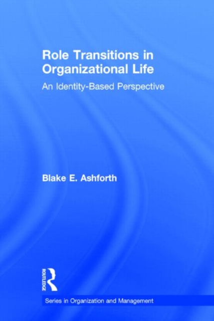 Role Transitions in Organizational Life : An Identity-based Perspective, Hardback Book