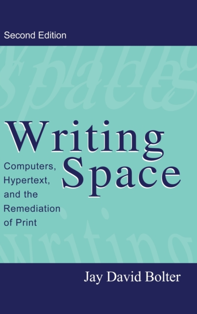 Writing Space : Computers, Hypertext, and the Remediation of Print, Hardback Book