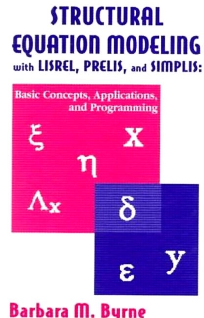 Structural Equation Modeling With Lisrel, Prelis, and Simplis : Basic Concepts, Applications, and Programming, Hardback Book