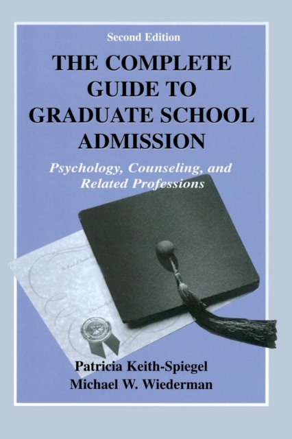 The Complete Guide to Graduate School Admission : Psychology, Counseling, and Related Professions, Paperback / softback Book