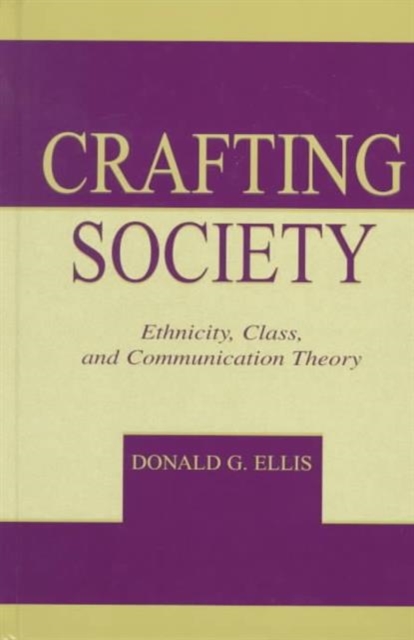 Crafting Society : Ethnicity, Class, and Communication Theory, Hardback Book