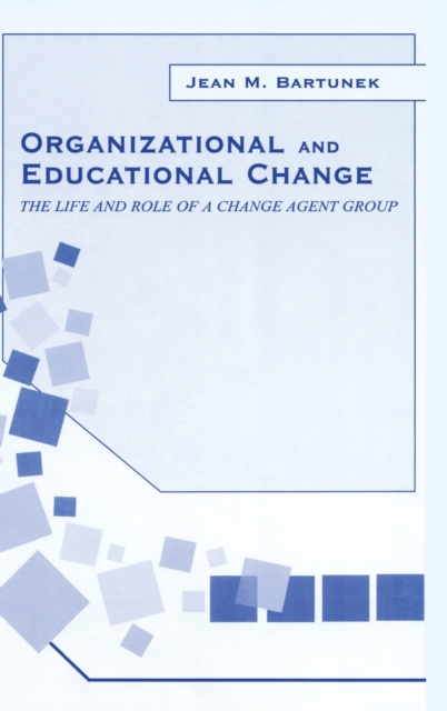 Organizational and Educational Change : The Life and Role of A Change Agent Group, Hardback Book