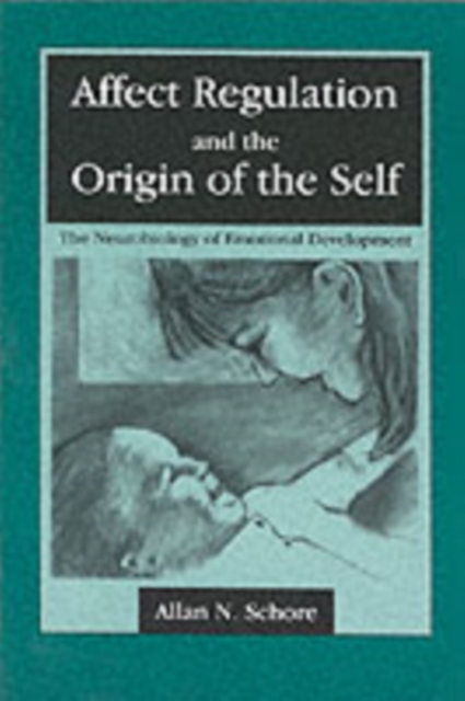 Affect Regulation and the Origin of the Self : The Neurobiology of Emotional Development, Paperback / softback Book