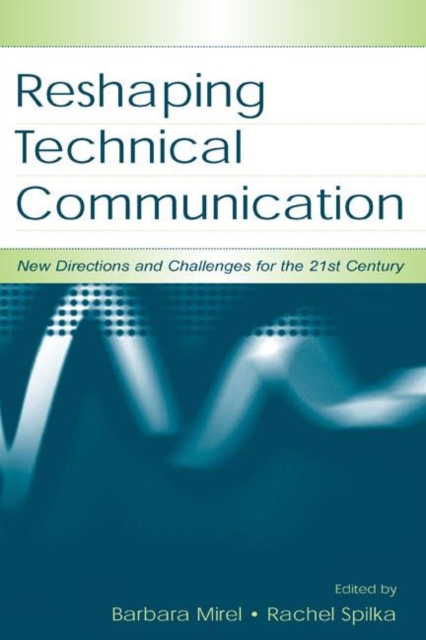 Reshaping Technical Communication : New Directions and Challenges for the 21st Century, Hardback Book