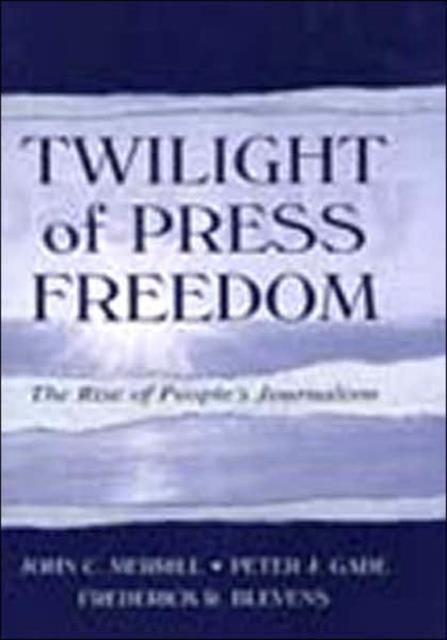 Twilight of Press Freedom : The Rise of People's Journalism, Hardback Book