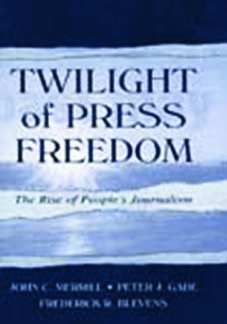Twilight of Press Freedom : The Rise of People's Journalism, Paperback / softback Book