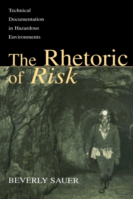 The Rhetoric of Risk : Technical Documentation in Hazardous Environments, Paperback / softback Book