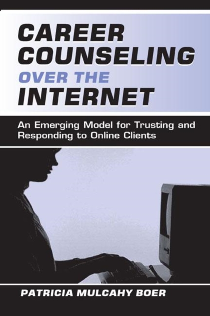 Career Counseling Over the Internet : An Emerging Model for Trusting and Responding To Online Clients, Hardback Book