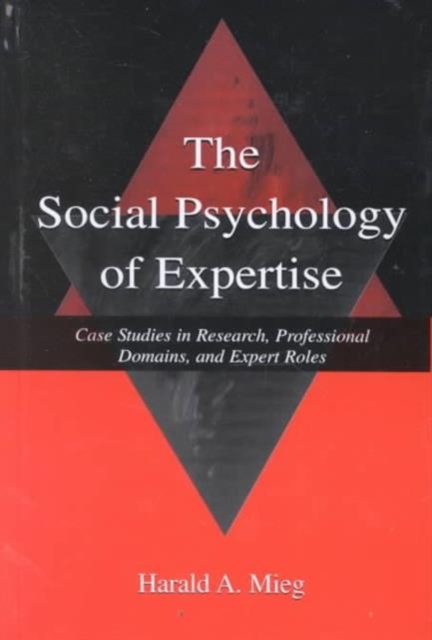 The Social Psychology of Expertise : Case Studies in Research, Professional Domains, and Expert Roles, Hardback Book