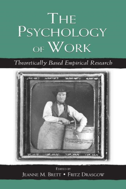 The Psychology of Work : Theoretically Based Empirical Research, Hardback Book