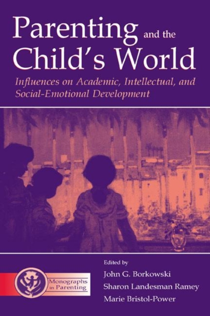Parenting and the Child's World : Influences on Academic, Intellectual, and Social-emotional Development, Hardback Book