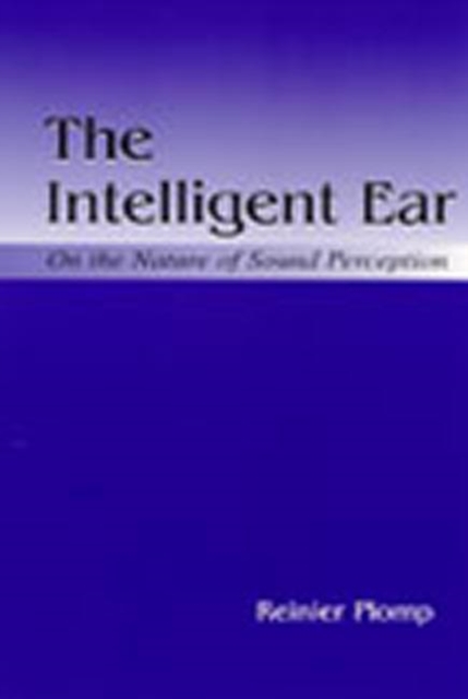 The Intelligent Ear : On the Nature of Sound Perception, Hardback Book