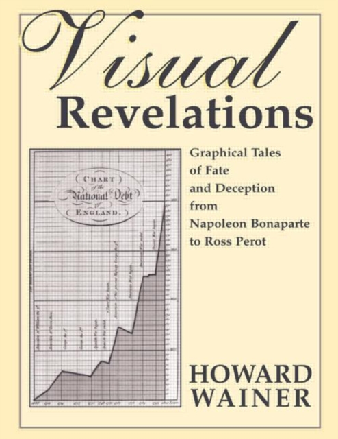 Visual Revelations : Graphical Tales of Fate and Deception From Napoleon Bonaparte To Ross Perot, Hardback Book