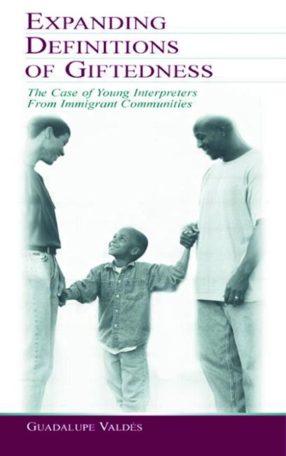 Expanding Definitions of Giftedness : The Case of Young Interpreters From Immigrant Communities, Paperback / softback Book