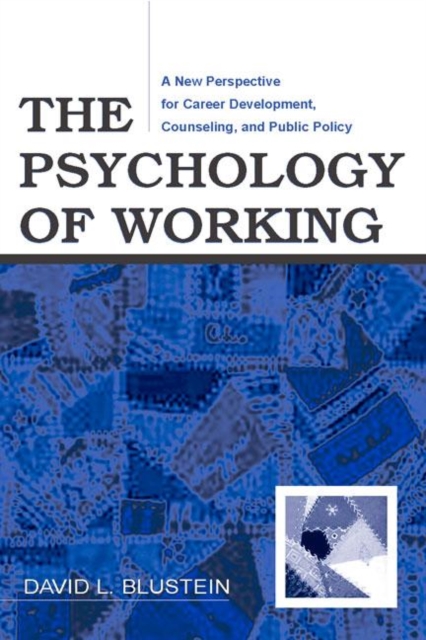 The Psychology of Working : A New Perspective for Career Development, Counseling, and Public Policy, Hardback Book