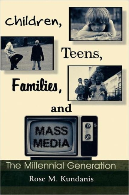 Children, Teens, Families, and Mass Media : The Millennial Generation, Hardback Book