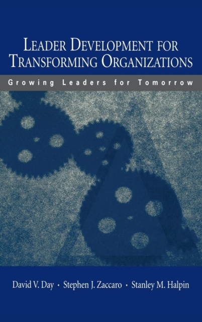 Leader Development for Transforming Organizations : Growing Leaders for Tomorrow, Hardback Book