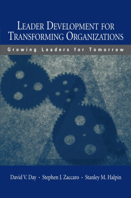 Leader Development for Transforming Organizations : Growing Leaders for Tomorrow, Paperback / softback Book