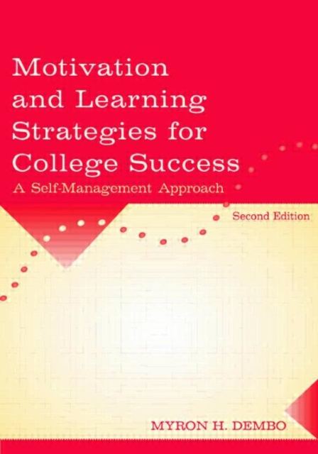 Motivation and Learning Strategies for College Success : A Self-Management Approach, Paperback Book
