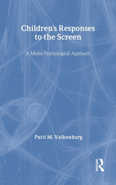 Children's Responses to the Screen : A Media Psychological Approach, Hardback Book