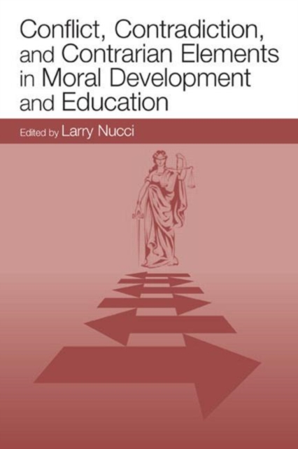 Conflict, Contradiction, and Contrarian Elements in Moral Development and Education, Hardback Book