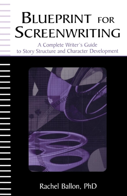 Blueprint for Screenwriting : A Complete Writer's Guide to Story Structure and Character Development, Paperback / softback Book