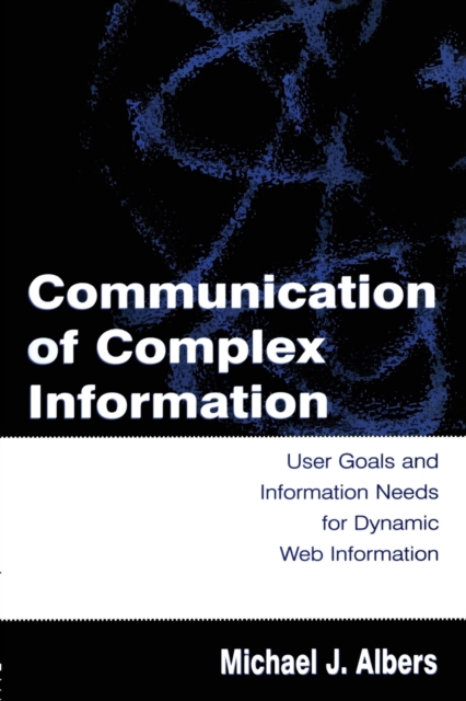 Communication of Complex Information : User Goals and Information Needs for Dynamic Web Information, Paperback / softback Book