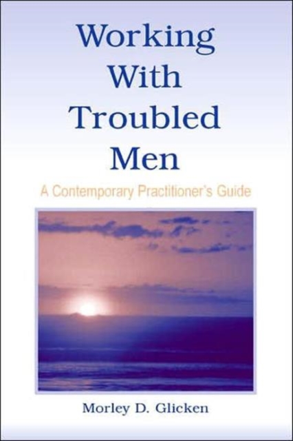 Working With Troubled Men : A Contemporary Practitioner's Guide, Hardback Book