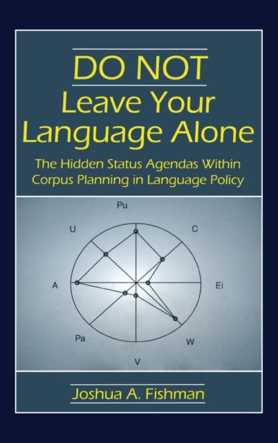 DO NOT Leave Your Language Alone : The Hidden Status Agendas Within Corpus Planning in Language Policy, Hardback Book