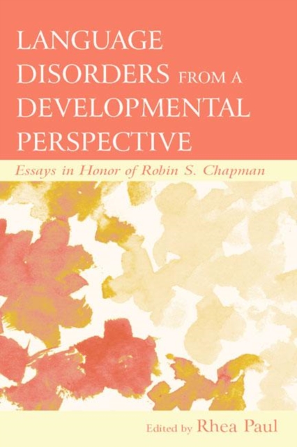 Language Disorders From a Developmental Perspective : Essays in Honor of Robin S. Chapman, Hardback Book