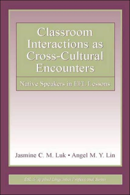 Classroom Interactions as Cross-Cultural Encounters : Native Speakers in EFL Lessons, Hardback Book