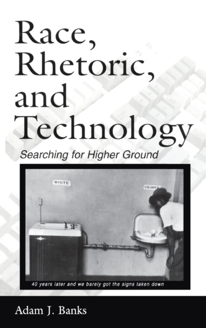 Race, Rhetoric, and Technology : Searching for Higher Ground, Hardback Book