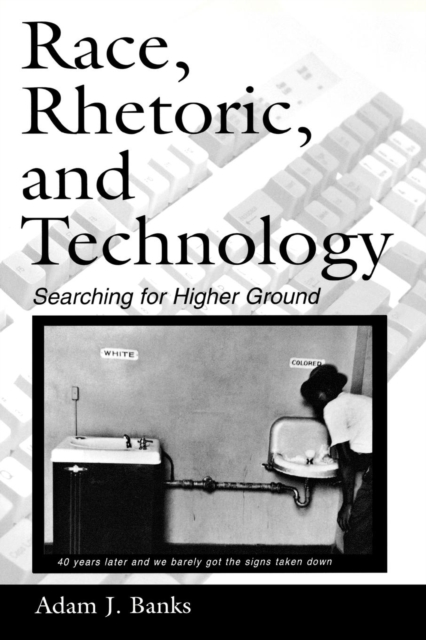 Race, Rhetoric, and Technology : Searching for Higher Ground, Paperback / softback Book