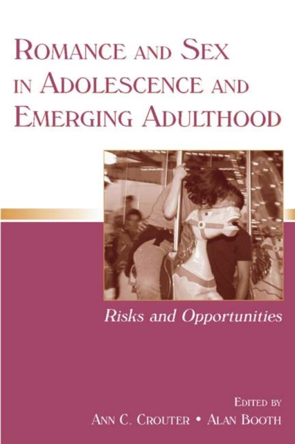 Romance and Sex in Adolescence and Emerging Adulthood : Risks and Opportunities, Paperback / softback Book