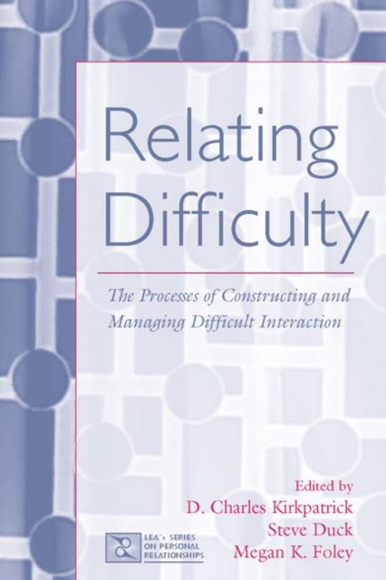 Relating Difficulty : The Processes of Constructing and Managing Difficult Interaction, Paperback / softback Book