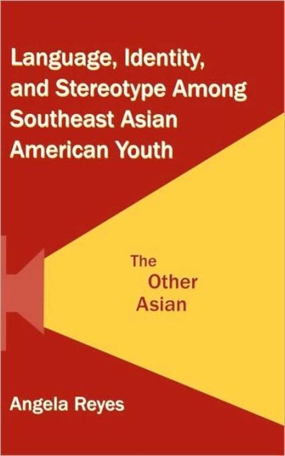 Language, Identity, and Stereotype Among Southeast Asian American Youth : The Other Asian, Hardback Book