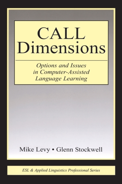 CALL Dimensions : Options and Issues in Computer-Assisted Language Learning, Paperback / softback Book