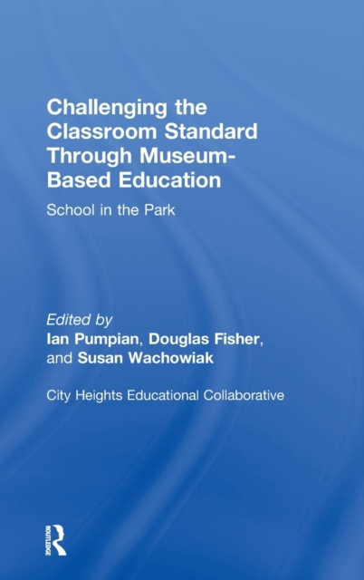 Challenging the Classroom Standard Through Museum-based Education : School in the Park, Hardback Book