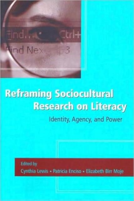 Reframing Sociocultural Research on Literacy : Identity, Agency, and Power, Hardback Book