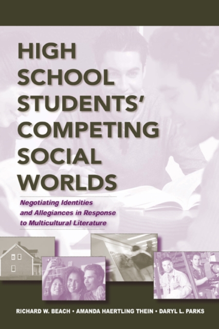 High School Students' Competing Social Worlds : Negotiating Identities and Allegiances in Response to Multicultural Literature, Paperback / softback Book
