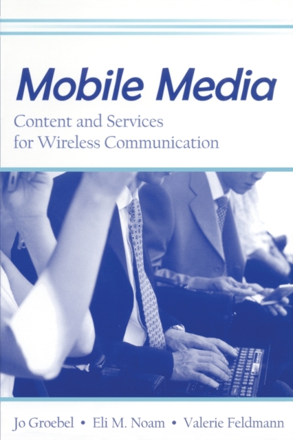 Mobile Media : Content and Services for Wireless Communications, Paperback / softback Book