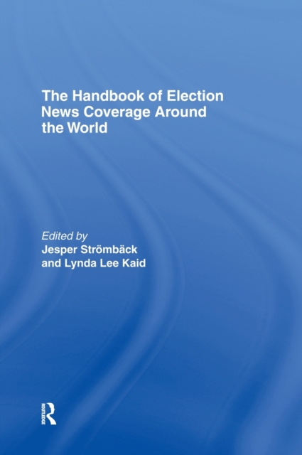 The Handbook of Election News Coverage Around the World, Hardback Book